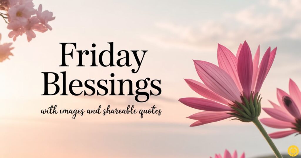 Friday Blessings with Images and Shareable Quotes
