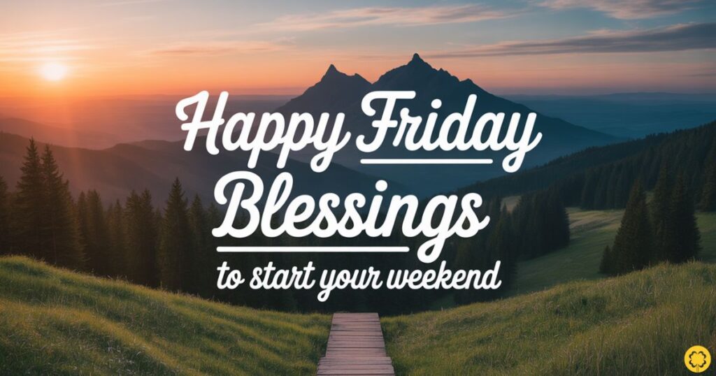 Happy Friday Blessings to Start Your Weekend