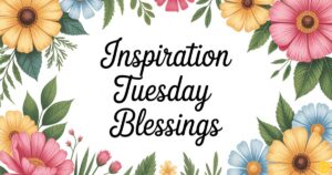inspiration tuesday blessings