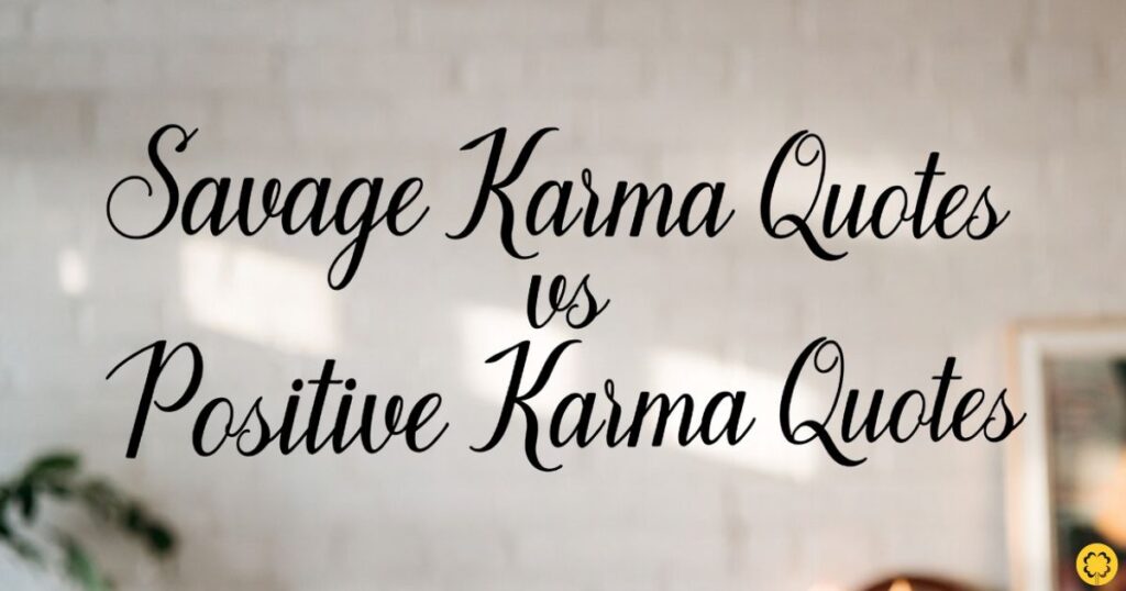 Savage Karma Quotes vs Positive Karma Quotes
