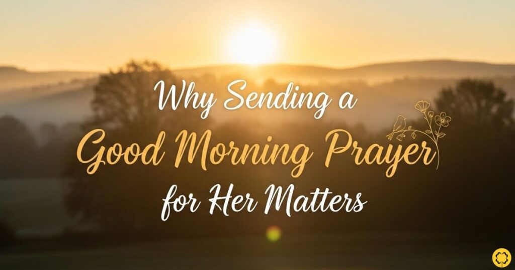 Why Sending a Good Morning Prayer for Her Matters
