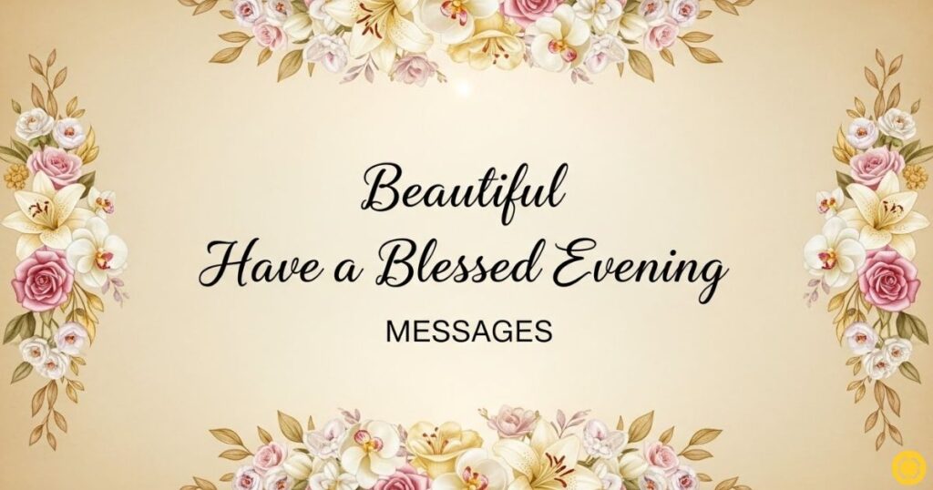 Beautiful Have a Blessed Evening Messages