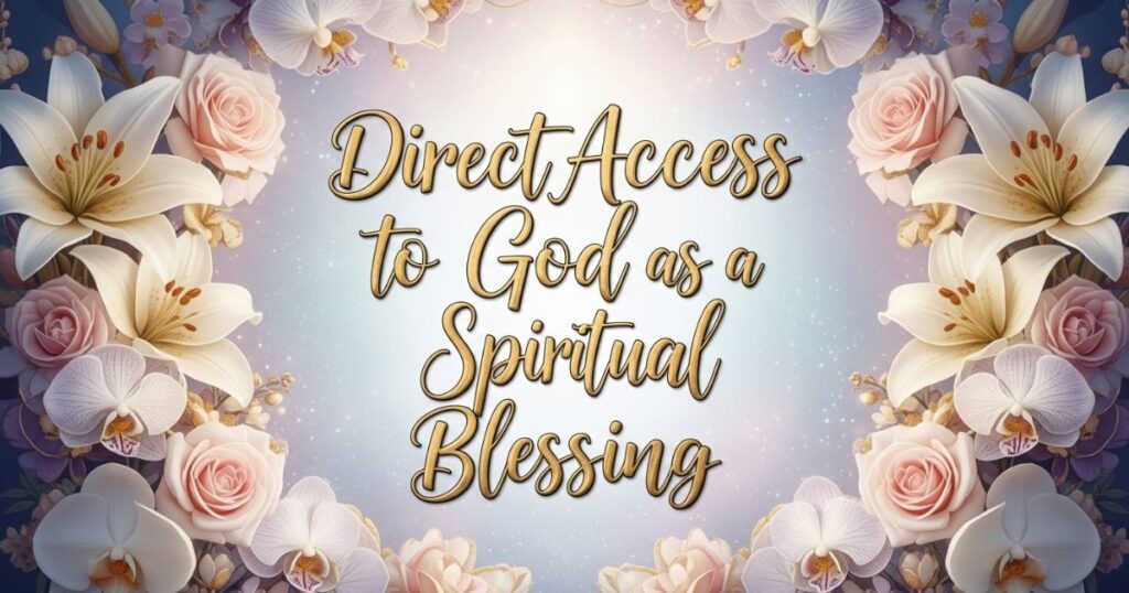 Direct Access to God as a Spiritual Blessing