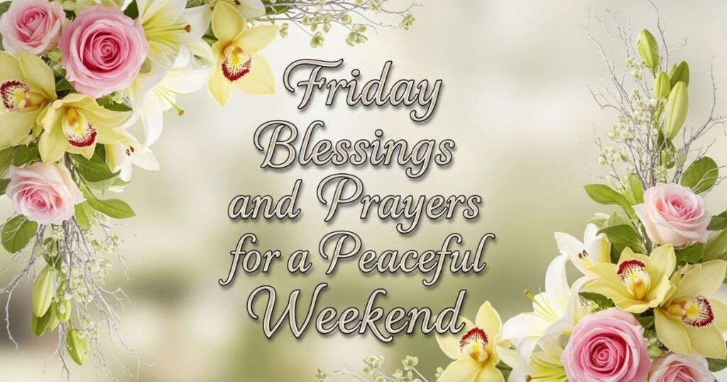 Friday Blessings and Prayers for a Peaceful Weekend