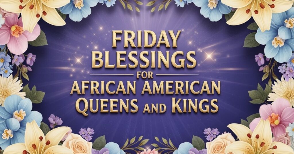 Friday Blessings for African American Queens and Kings