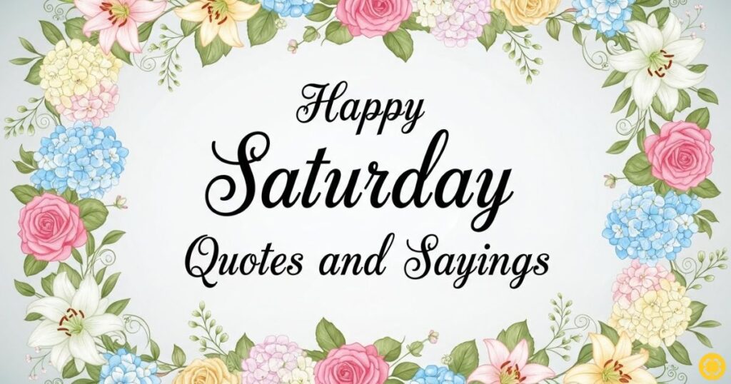 Happy Saturday Quotes and Sayings