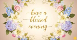 have a blessed evening