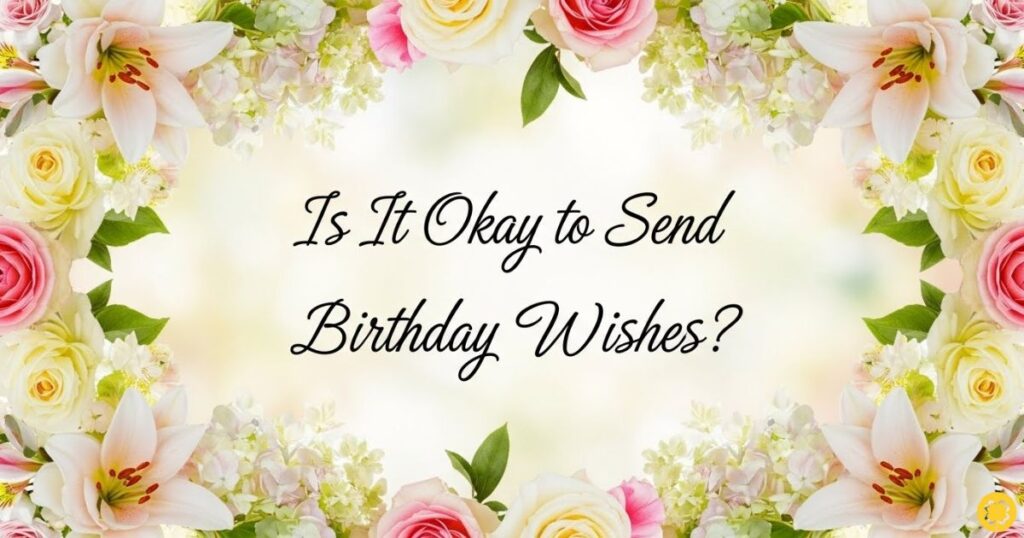 Is It Okay to Send Belated Birthday Wishes?