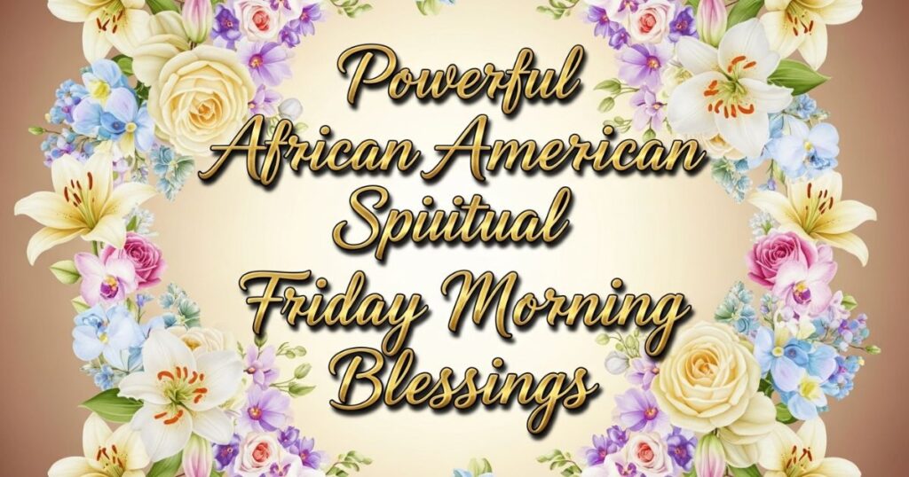 Powerful African American Spiritual Friday Morning Blessings