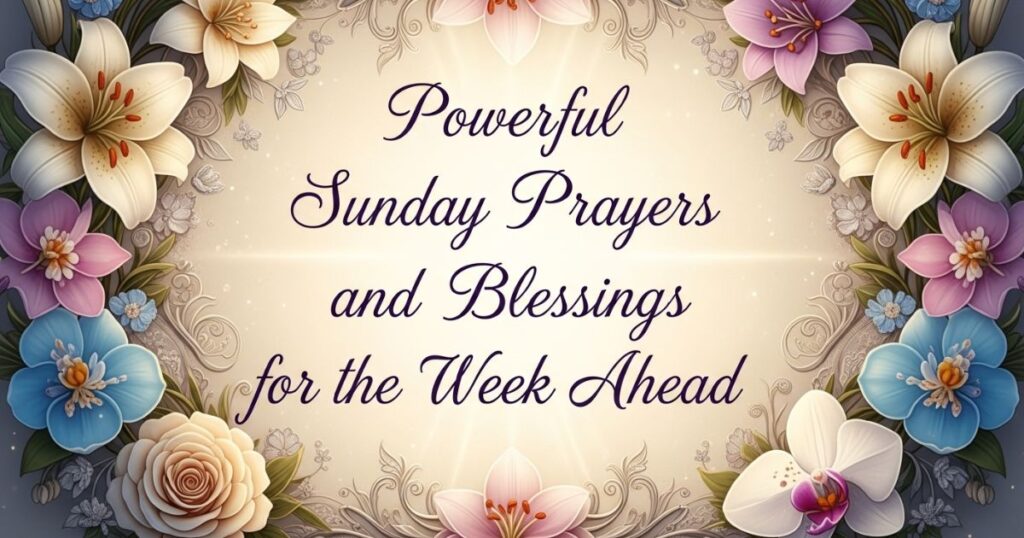 Powerful Sunday Prayers and Blessings for the Week Ahead
