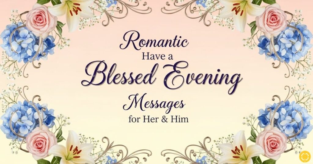 Romantic Have a Blessed Evening Messages for Her & Him