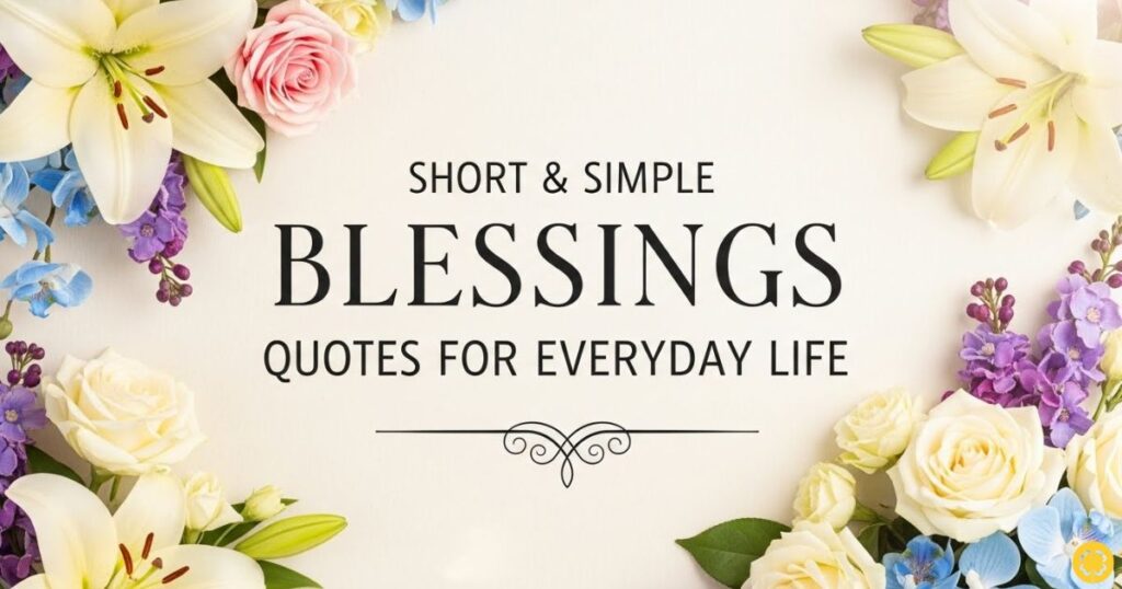 Short & Simple Blessings Quotes for Everyday Life