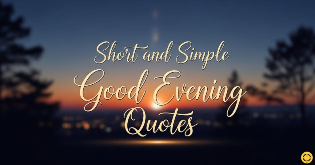 Short and Simple Good Evening Quotes
