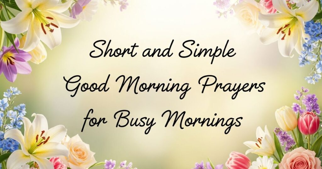 Short and Simple Good Morning Prayers for Busy Mornings