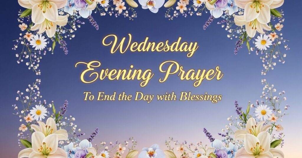 Wednesday Evening Prayer to End the Day with Blessings