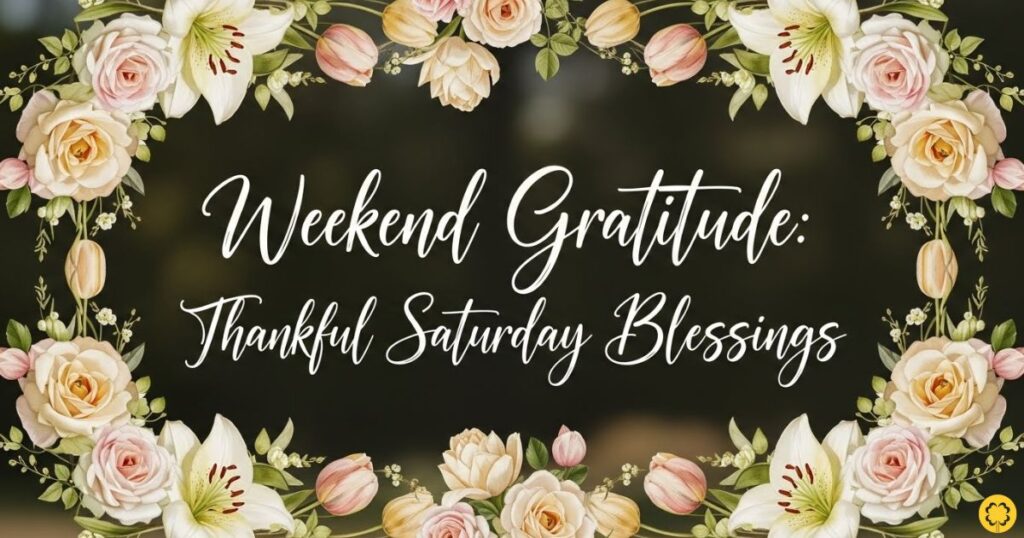 Weekend Gratitude: Thankful Saturday Blessings
