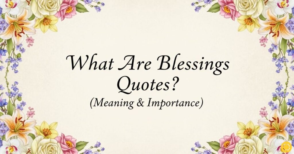 What Are Blessings Quotes? (Meaning & Importance)
