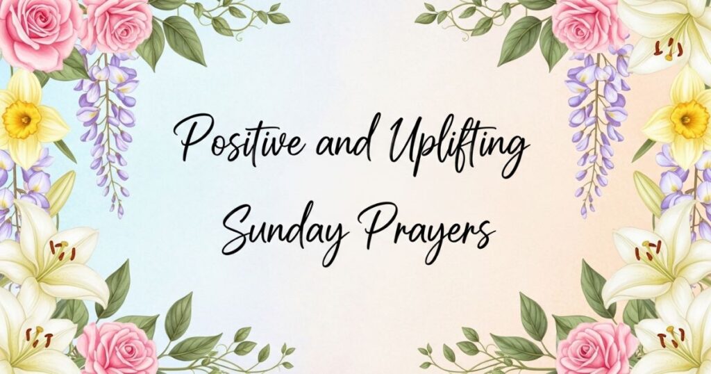 Positive and Uplifting Sunday Prayers