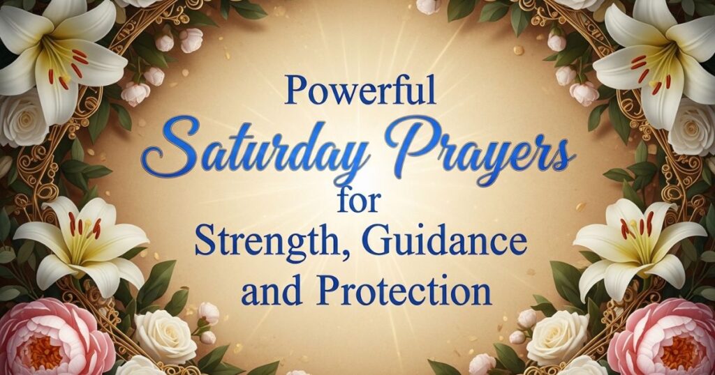 Powerful Saturday Prayers for Strength, Guidance, and Protection