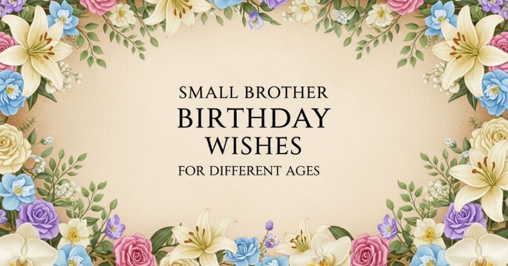 Small Brother Birthday Wishes for Different Ages