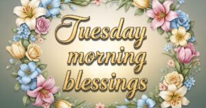 Tuesday morning blessings