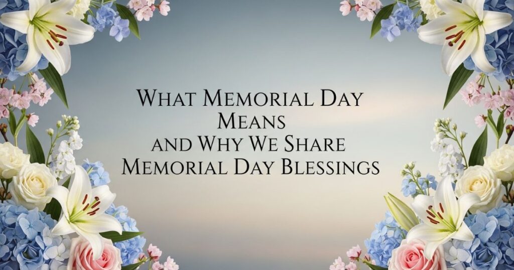 What Memorial Day Means and Why We Share Memorial Day Blessings