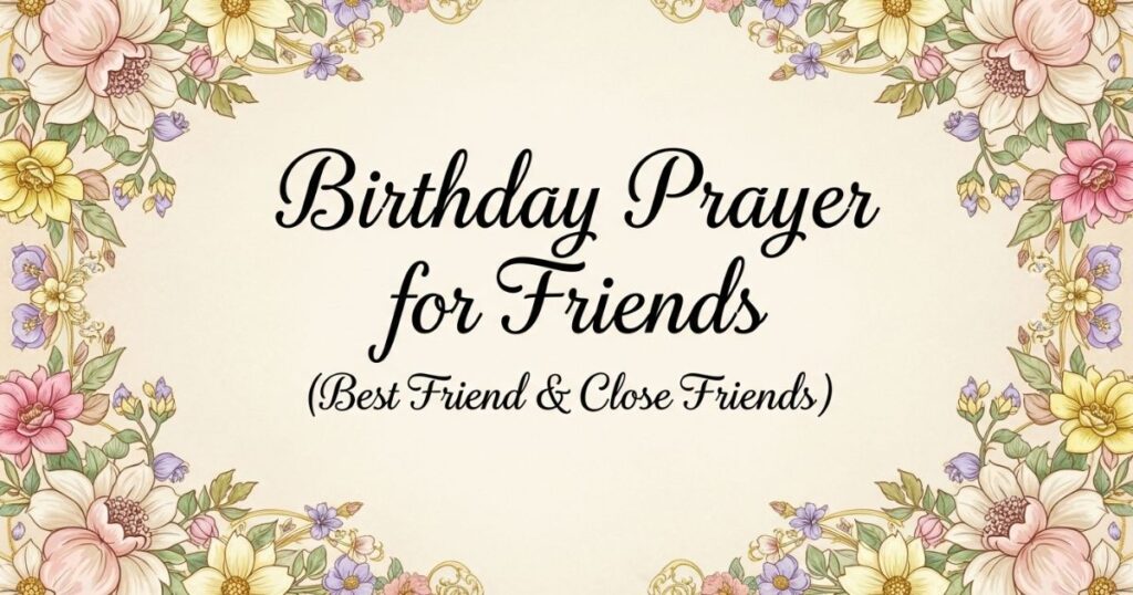 Birthday Prayer for Friends (Best Friend & Close Friends)