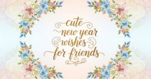 cute new year wishes for friends