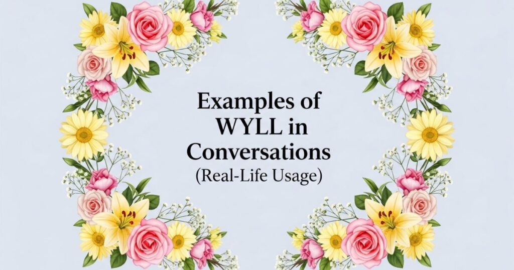Examples of WYLL in Conversations (Real-Life Usage)