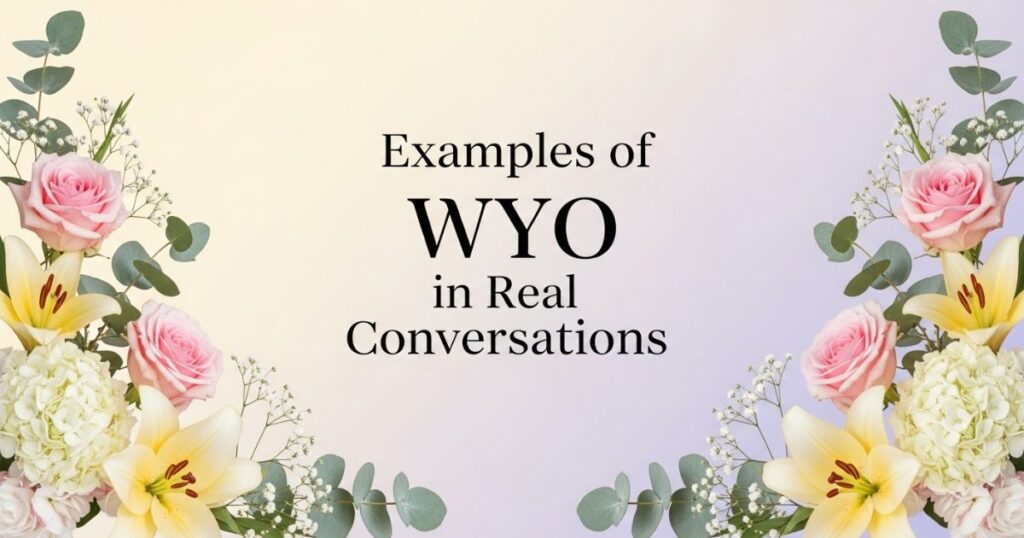 Examples of WYO in Real Conversations