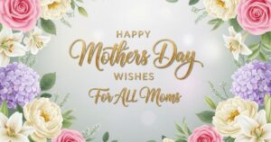 Happy Mothers Day Wishes For All Moms