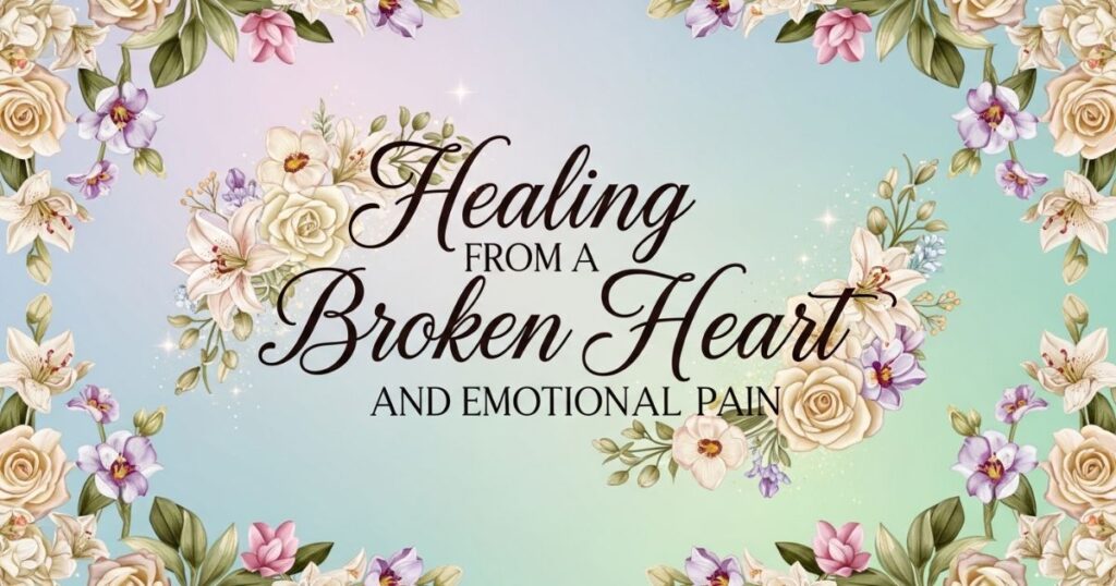 Healing from a Broken Heart and Emotional Pain