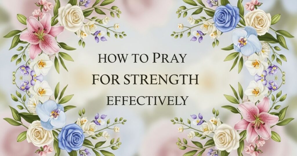 How to Pray for Strength Effectively