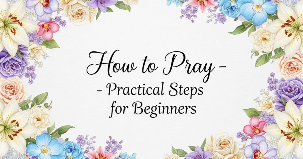 How to Pray – Practical Steps for Beginners