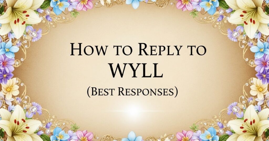 How to Reply to WYLL (Best Responses)