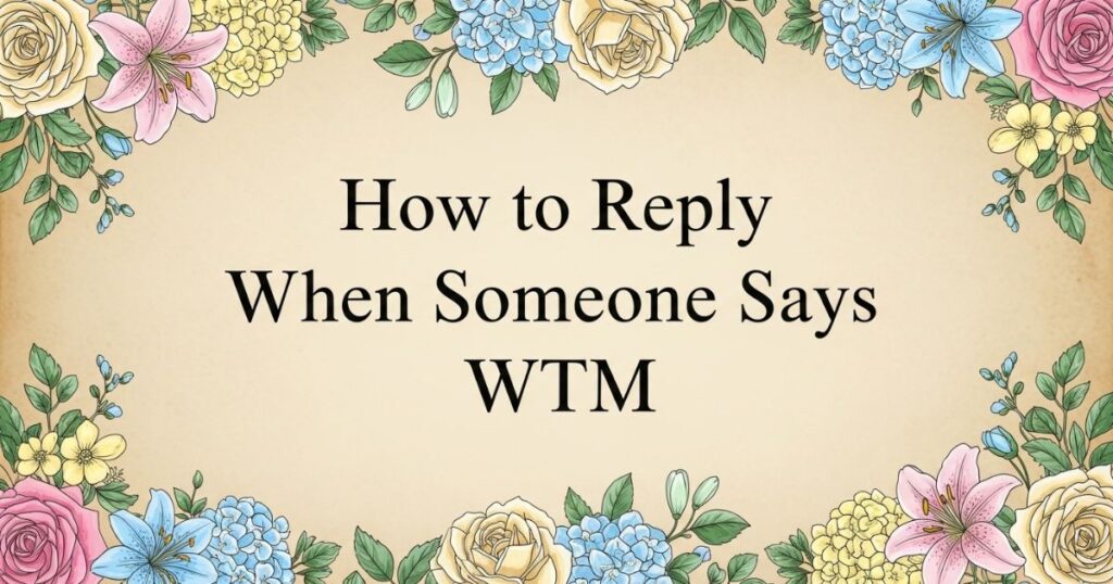 How to Reply When Someone Says WTM