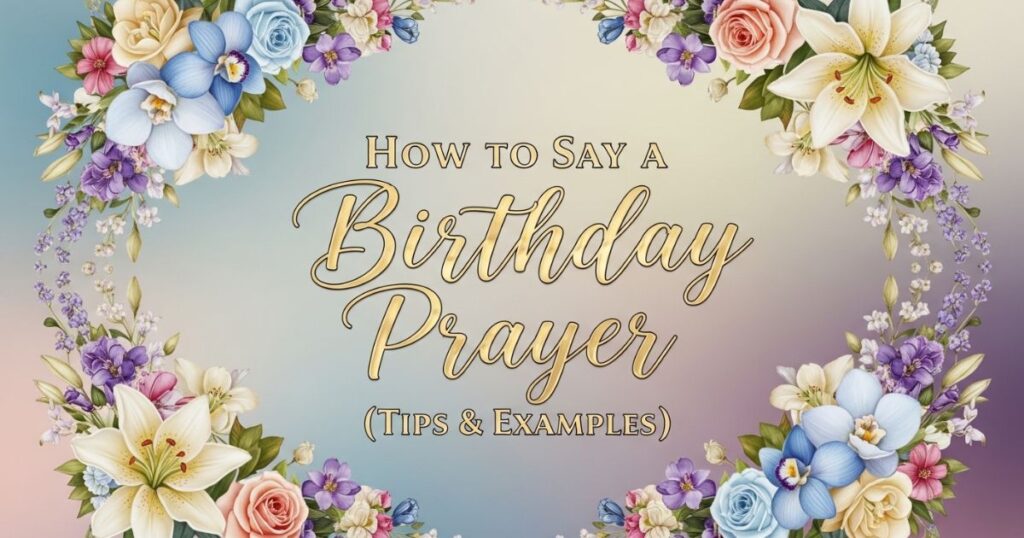 How to Say a Birthday Prayer (Tips & Examples)