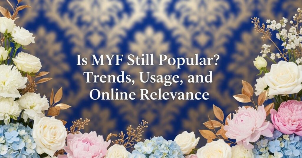 Is MYF Still Popular? Trends, Usage, and Online Relevance