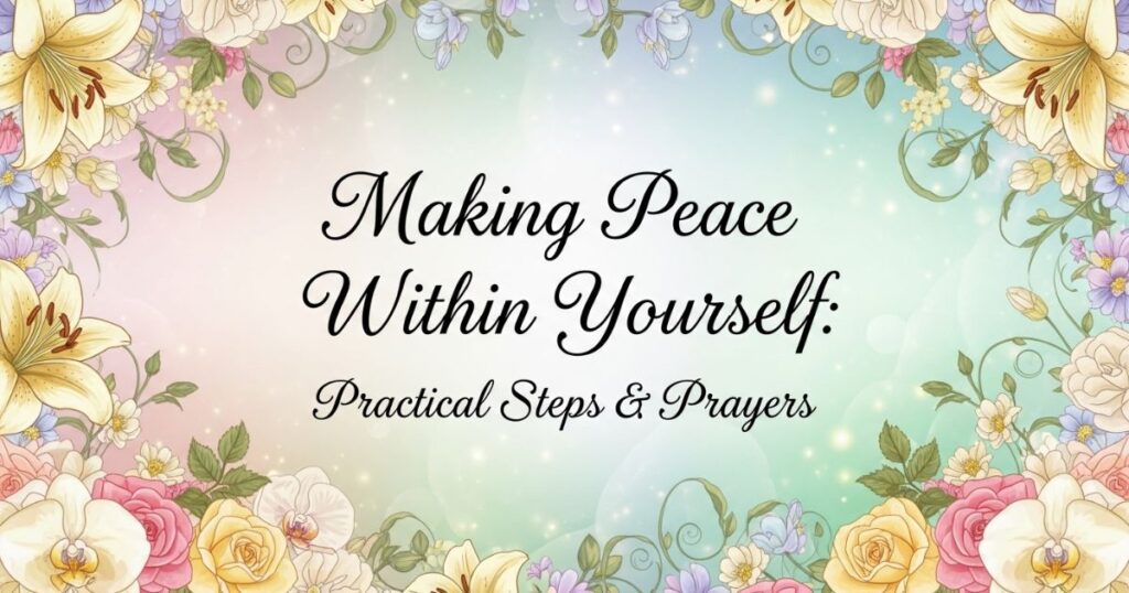 Making Peace Within Yourself: Practical Steps & Prayers