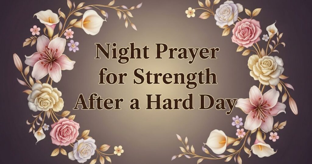 Night Prayer for Strength After a Hard Day
