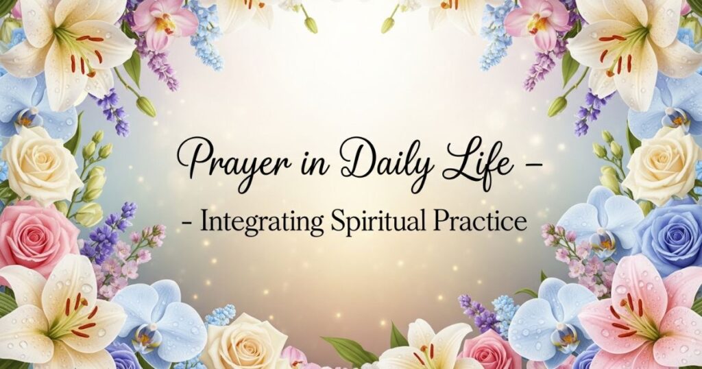 Prayer in Daily Life – Integrating Spiritual Practice