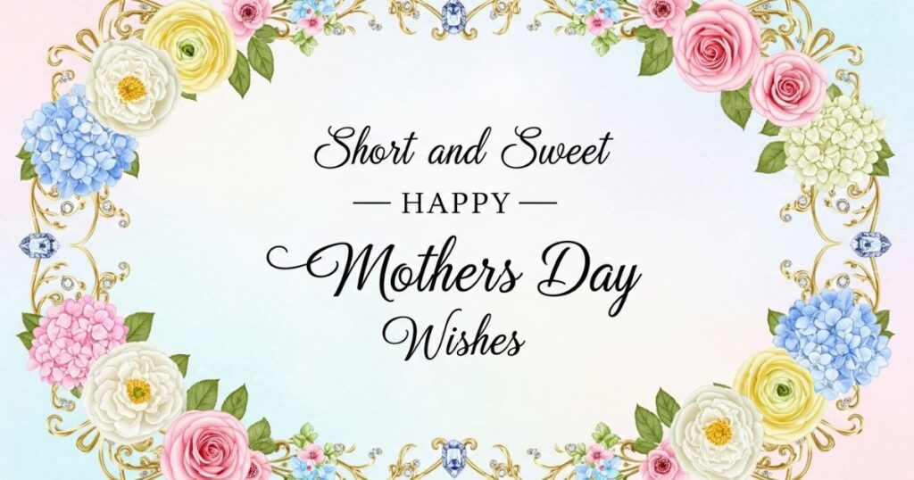 Short and Sweet Happy Mothers Day Wishes