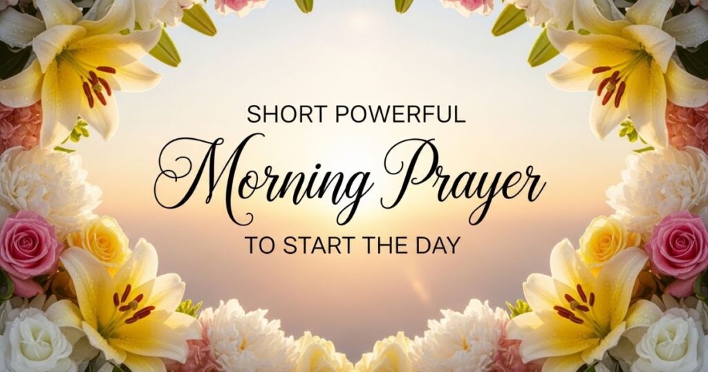 Short Powerful Morning Prayer to Start the Day