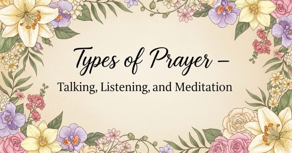 Types of Prayer – Talking, Listening, and Meditation