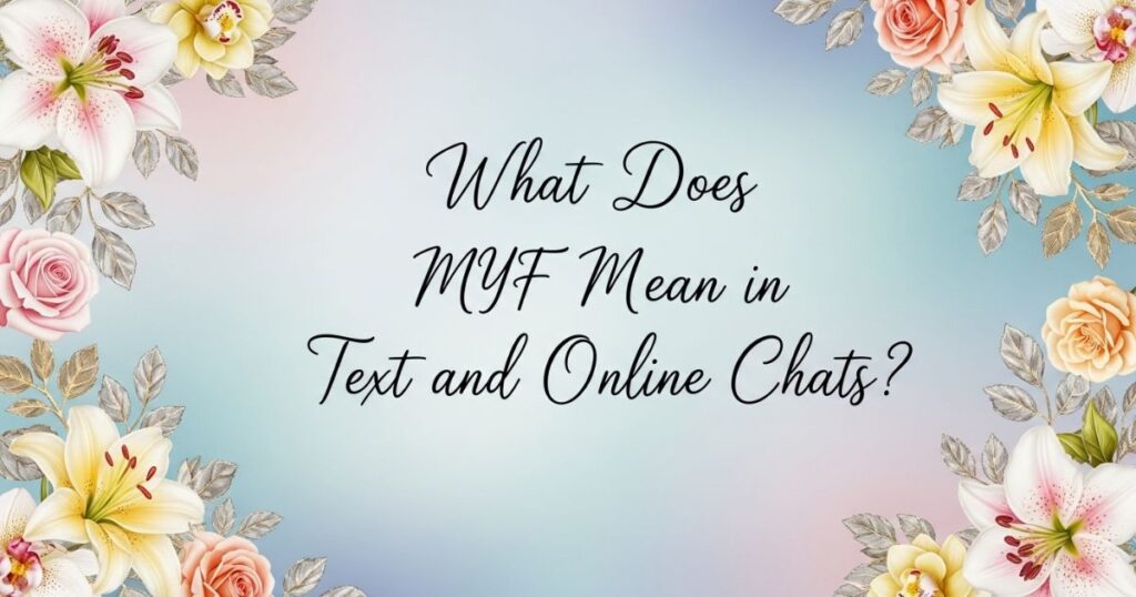 What Does MYF Mean in Text and Online Chats?