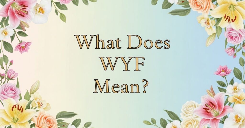 What Does WYF Mean?