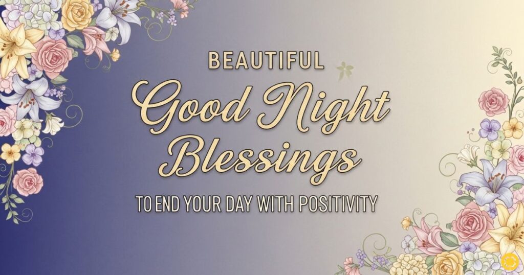 Beautiful Good Night Blessings to End Your Day with Positivity