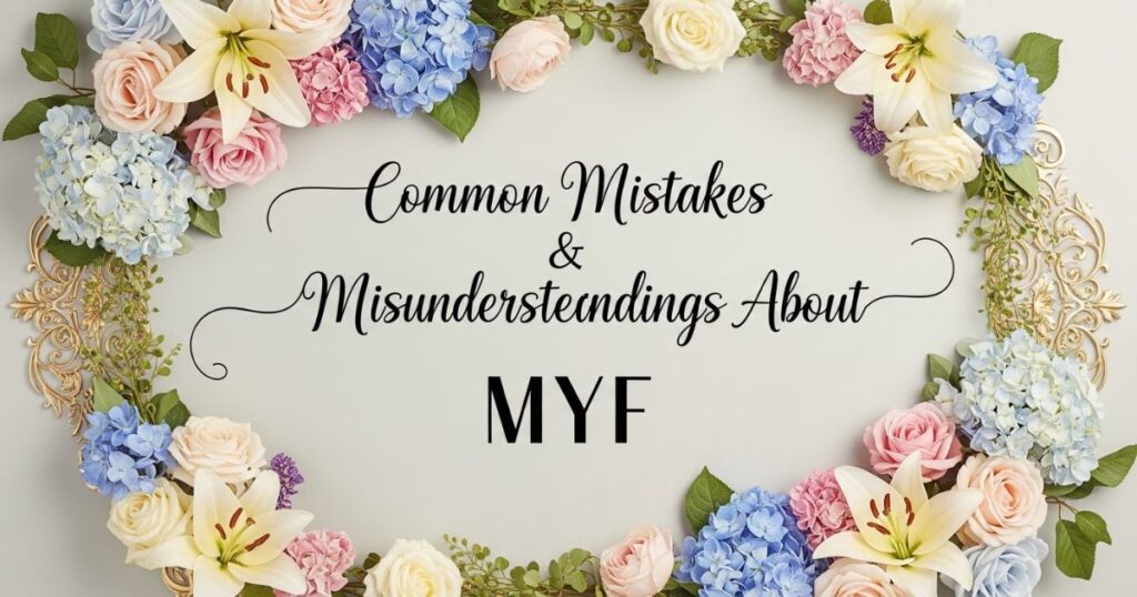 Common Mistakes & Misunderstandings About MYF