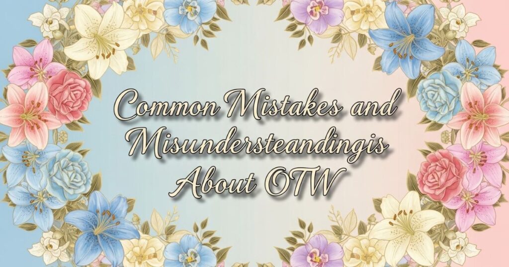 Common Mistakes and Misunderstandings About OTW