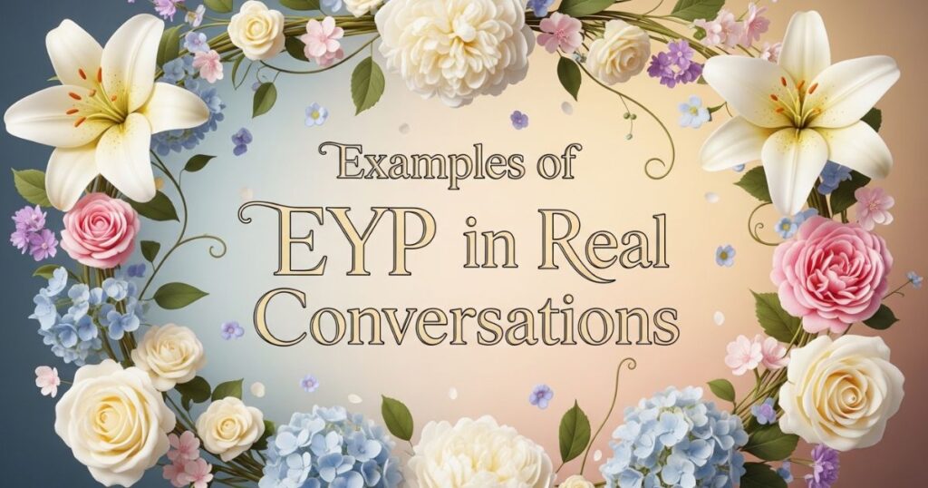 Examples of EYP in Real Conversations